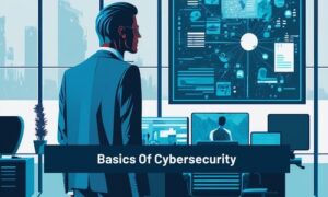 The Basics Of Cybersecurity