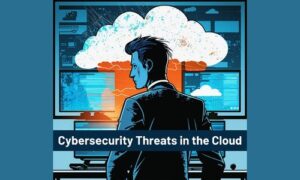 Cybersecurity Threats in the Cloud