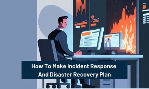 How To Make Incident Response And Disaster Recovery Plan