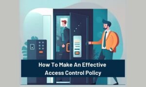 How To Make An Effective Access Control Policy