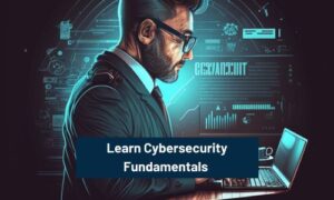 Learn Cybersecurity Fundamentals
