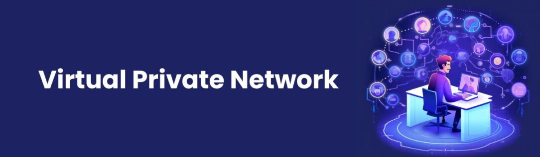 Key Benefits of a Virtual Private Network for Users