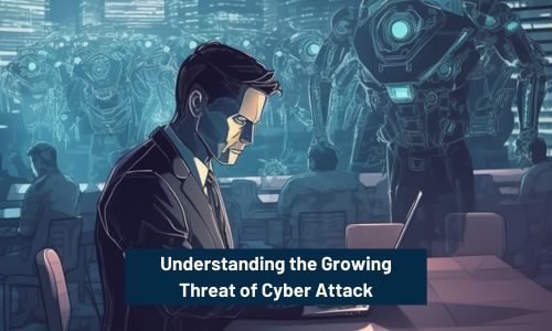 Understanding the Growing Threat of Cyber Attack