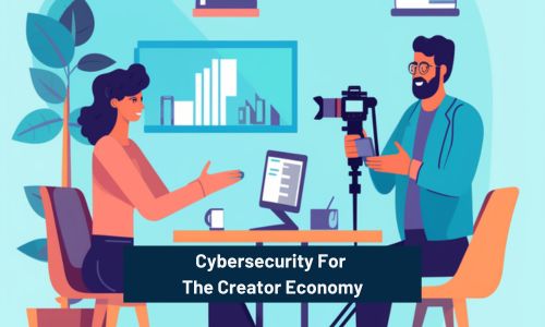 Cybersecurity For The Creator Economy